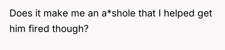 Does it make me an a*shole that I helped get...
