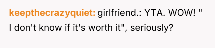 keepthecrazyquiet girlfriend.: YTA. WOW! " I don't know if it's...