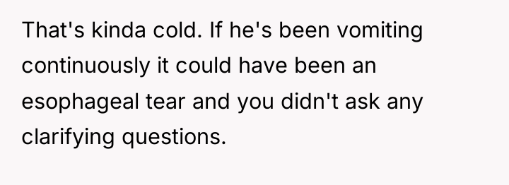 That's kinda cold. If he's been vomiting continuously it could...