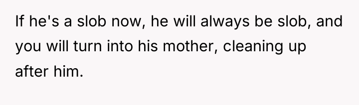 If he's a slob now, he will always be slob,...