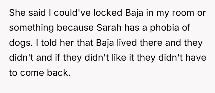 She said I could've locked Baja in my room or...
