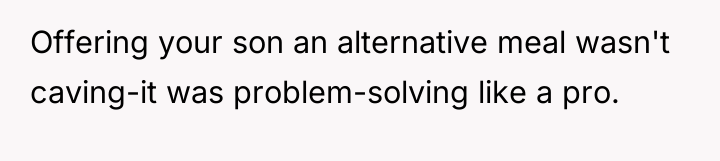Offering your son an alternative meal wasn't caving-it was problem-solving...