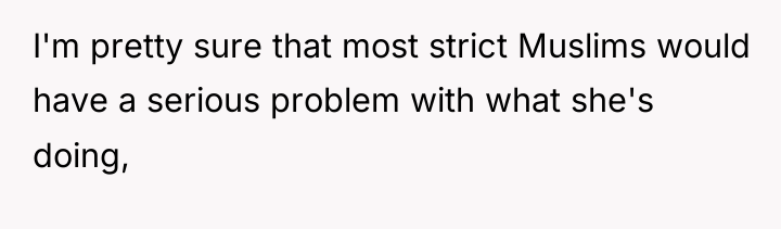I'm pretty sure that most strict Muslims would have a...