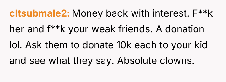 cltsubmale2 Money back with interest. F**k her and f**k your...