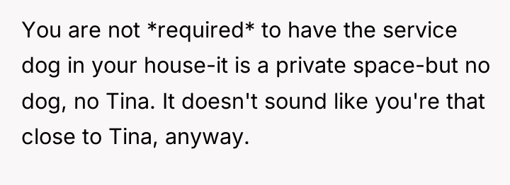 You are not *required* to have the service dog in...