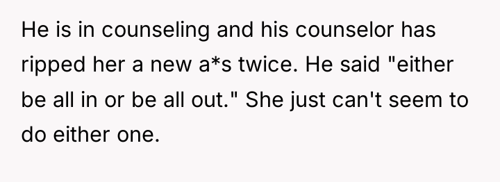 He is in counseling and his counselor has ripped her...