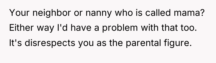 Your neighbor or nanny who is called mama? Either way...