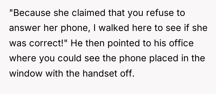 "Because she claimed that you refuse to answer her phone,...