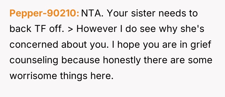 Pepper-90210 NTA. Your sister needs to back TF off. >...