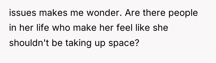 issues makes me wonder. Are there people in her life...