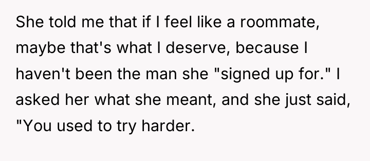 She told me that if I feel like a roommate,...