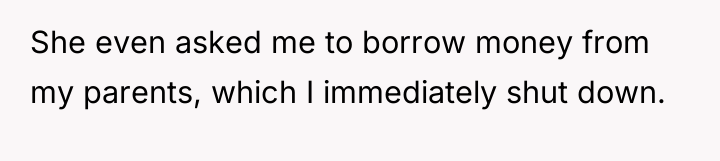 She even asked me to borrow money from my parents,...