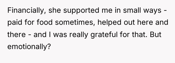 Financially, she supported me in small ways - paid for...