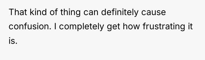 That kind of thing can definitely cause confusion. I completely...