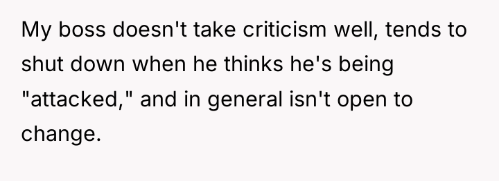 My boss doesn't take criticism well, tends to shut down...