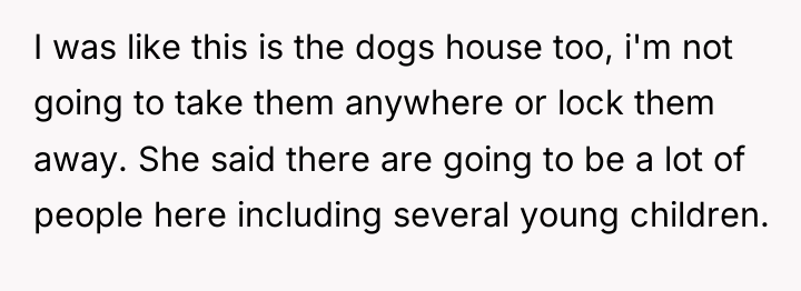 I was like this is the dogs house too, i'm...