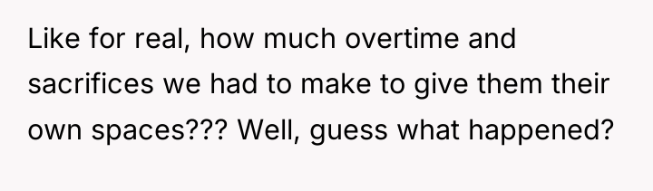 Like for real, how much overtime and sacrifices we had...