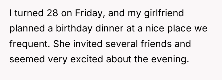 I turned 28 on Friday, and my girlfriend planned a...