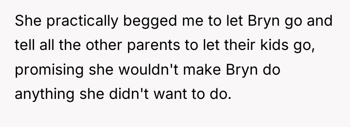 She practically begged me to let Bryn go and tell...