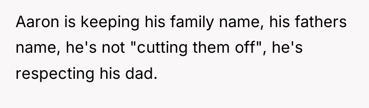 Aaron is keeping his family name, his fathers name, he's...