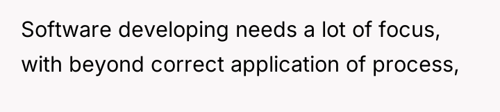 Software developing needs a lot of focus, with beyond correct...