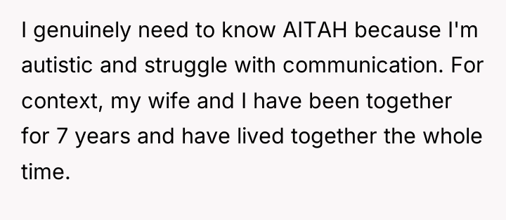 I genuinely need to know AITAH because I'm autistic and...