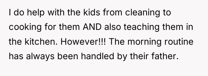 I do help with the kids from cleaning to cooking...
