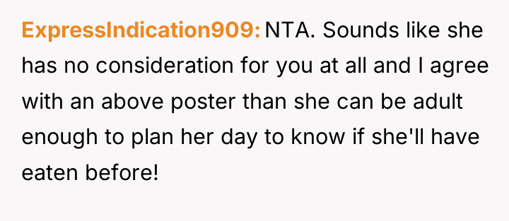 ExpressIndication909 NTA. Sounds like she has no consideration for you...