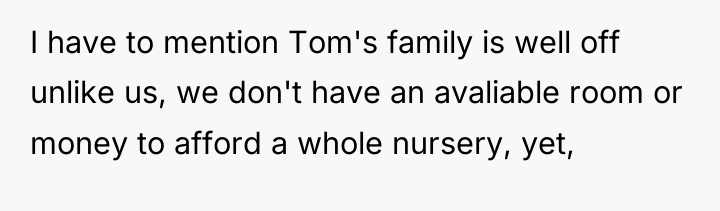 I have to mention Tom's family is well off unlike...