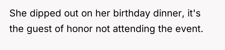She dipped out on her birthday dinner, it's the guest...