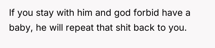If you stay with him and god forbid have a...