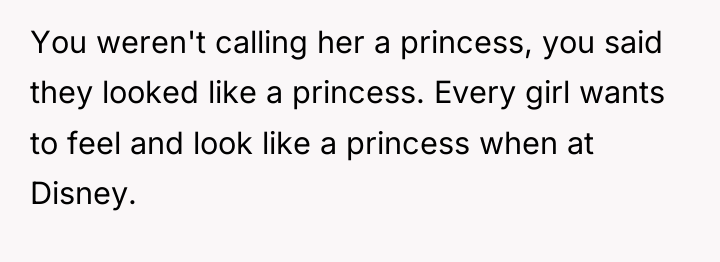You weren't calling her a princess, you said they looked...