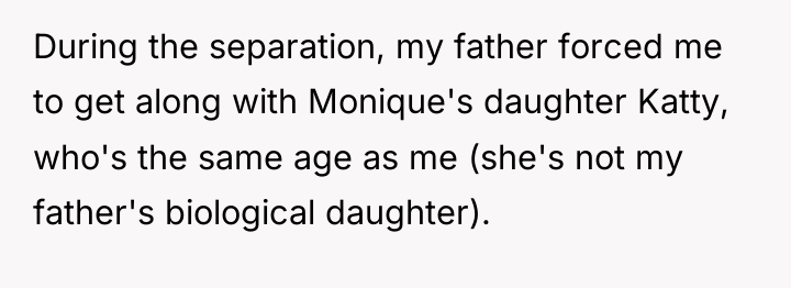 During the separation, my father forced me to get along...