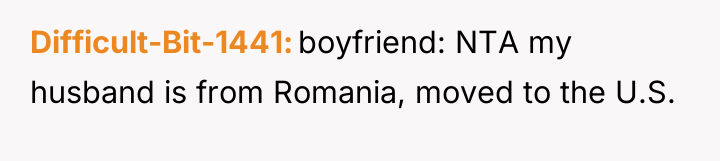 Difficult-Bit-1441 boyfriend: NTA my husband is from Romania, moved to...