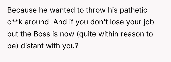 Because he wanted to throw his pathetic c**k around. And...