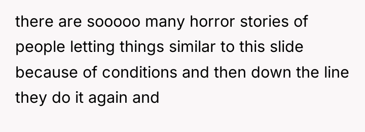 there are sooooo many horror stories of people letting things...