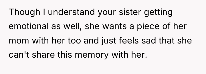 Though I understand your sister getting emotional as well, she...