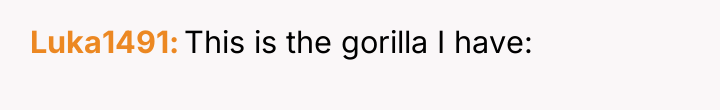 Luka1491 This is the gorilla I have: