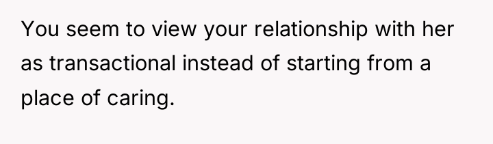 You seem to view your relationship with her as transactional...