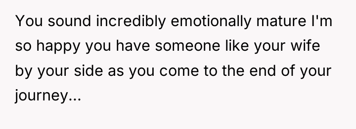 You sound incredibly emotionally mature I'm so happy you have...