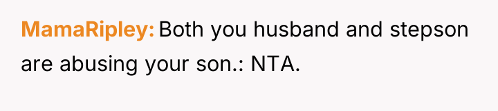 MamaRipley Both you husband and stepson are abusing your son.:...