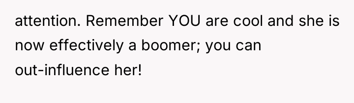 attention. Remember YOU are cool and she is now effectively...