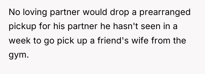 No loving partner would drop a prearranged pickup for his...