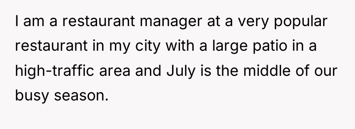 I am a restaurant manager at a very popular restaurant...