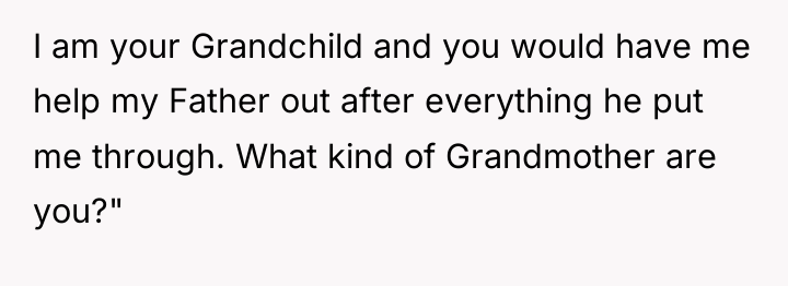 I am your Grandchild and you would have me help...
