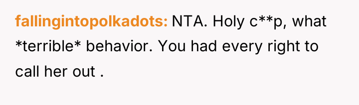 fallingintopolkadots NTA. Holy c**p, what *terrible* behavior. You had every...