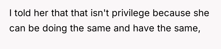 I told her that that isn't privilege because she can...