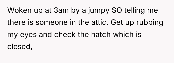 Woken up at 3am by a jumpy SO telling me...