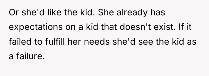 Or she'd like the kid. She already has expectations on...