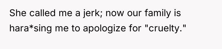 She called me a jerk; now our family is hara*sing...